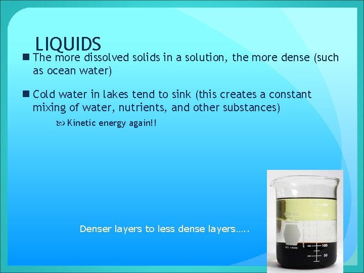 LIQUIDS n The more dissolved solids in a solution, the more dense (such as