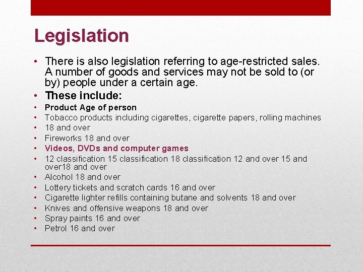 Legislation • There is also legislation referring to age-restricted sales. A number of goods