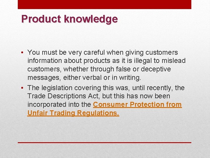 Product knowledge • You must be very careful when giving customers information about products