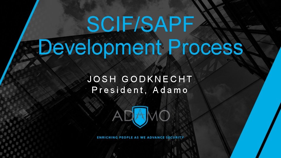 SCIF/SAPF Development Process JOSH GODKNECHT President, Adamo 