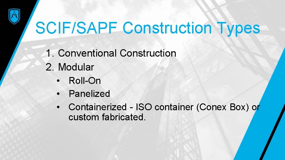 SCIF/SAPF Construction Types 1. Conventional Construction 2. Modular • Roll-On • Panelized • Containerized
