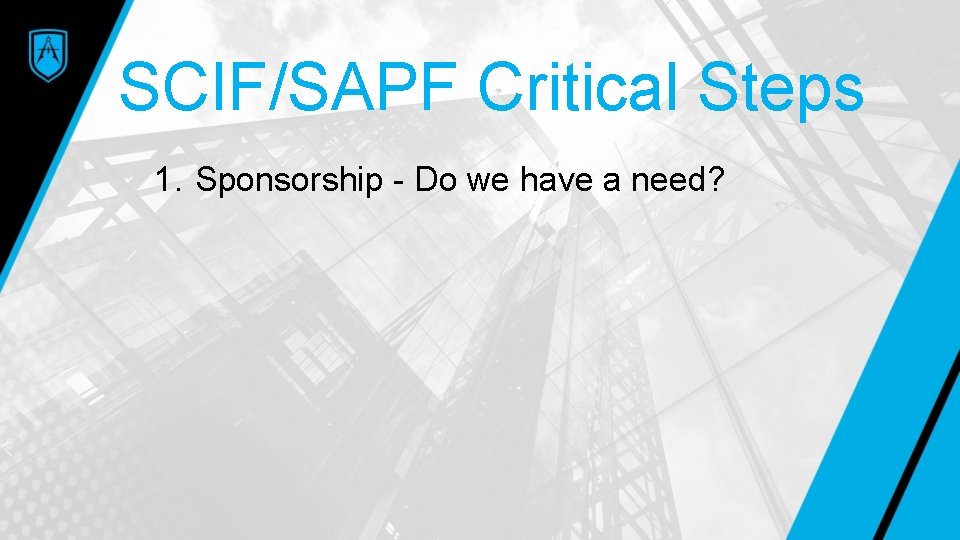 SCIF/SAPF Critical Steps 1. Sponsorship - Do we have a need? 