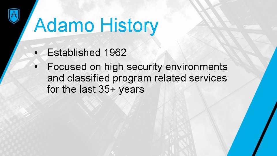 Adamo History • Established 1962 • Focused on high security environments and classified program