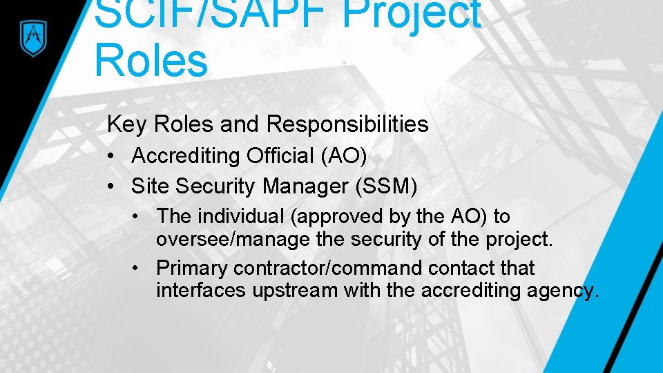 SCIF/SAPF Project Roles Key Roles and Responsibilities • Accrediting Official (AO) • Site Security