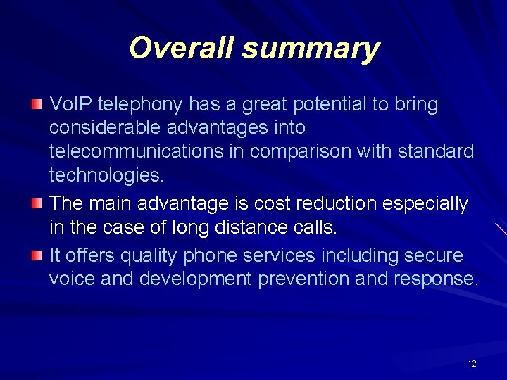 Overall summary Vo. IP telephony has a great potential to bring considerable advantages into Overall summary Vo. IP telephony has a great potential to bring considerable advantages into