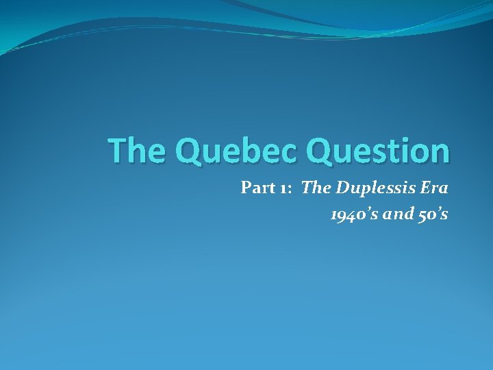 The Quebec Question Part 1: The Duplessis Era 1940’s and 50’s 