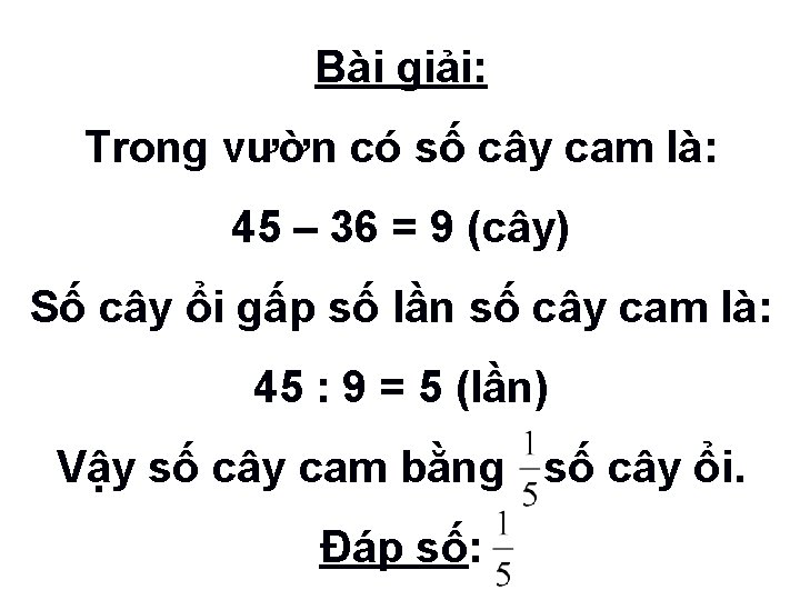 Bài giải: Trong vườn có số cây cam là: 45 – 36 = 9