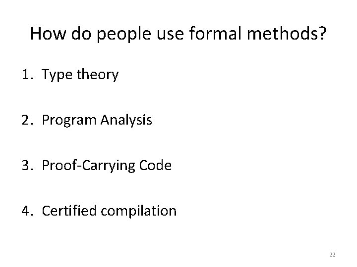 How do people use formal methods? 1. Type theory 2. Program Analysis 3. Proof-Carrying
