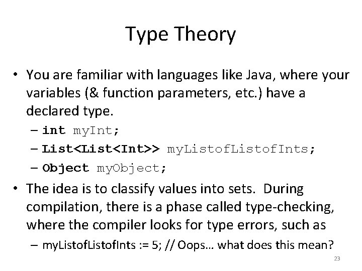 Type Theory • You are familiar with languages like Java, where your variables (&