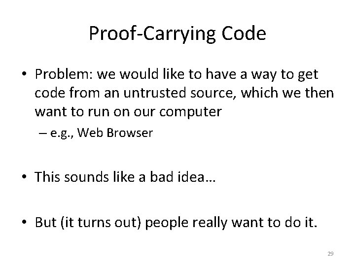 Proof-Carrying Code • Problem: we would like to have a way to get code