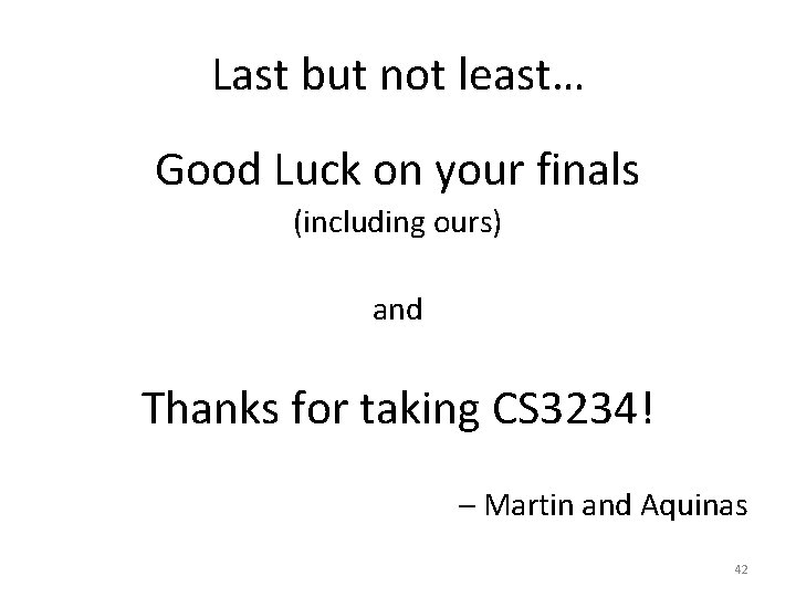 Last but not least… Good Luck on your finals (including ours) and Thanks for