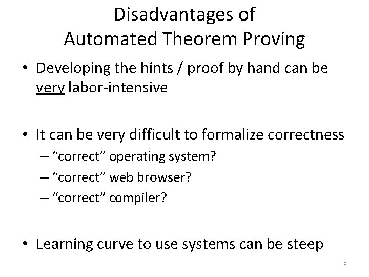 Disadvantages of Automated Theorem Proving • Developing the hints / proof by hand can