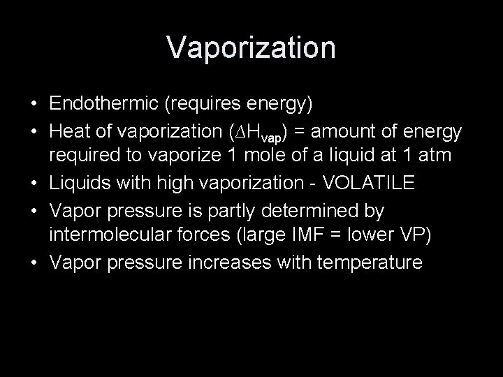 Vaporization • Endothermic (requires energy) • Heat of vaporization (∆Hvap) = amount of energy