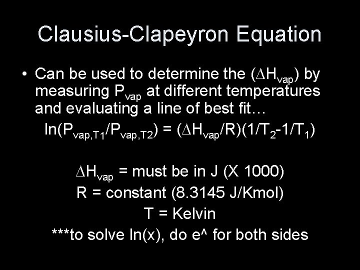 Clausius-Clapeyron Equation • Can be used to determine the (∆Hvap) by measuring Pvap at