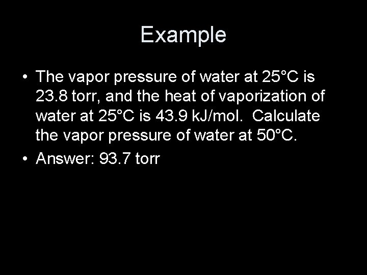 Example • The vapor pressure of water at 25°C is 23. 8 torr, and
