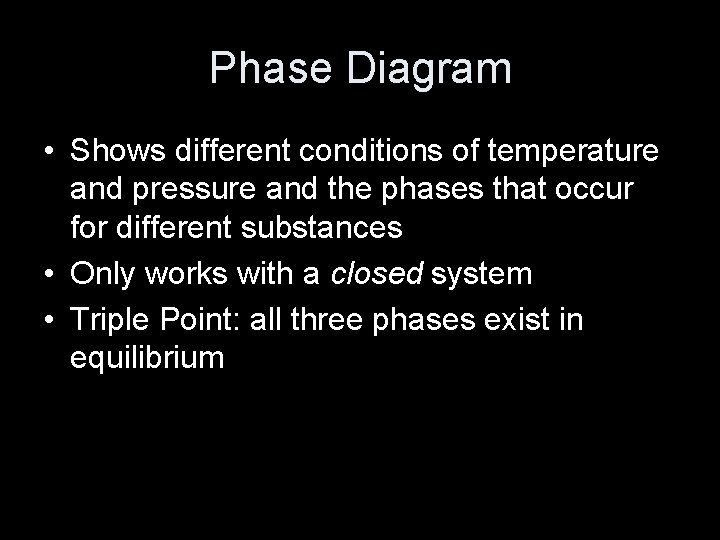 Phase Diagram • Shows different conditions of temperature and pressure and the phases that
