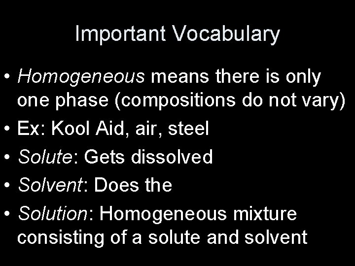 Important Vocabulary • Homogeneous means there is only one phase (compositions do not vary)