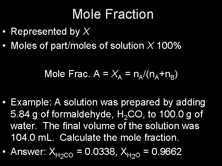 Mole Fraction • Represented by X • Moles of part/moles of solution X 100%
