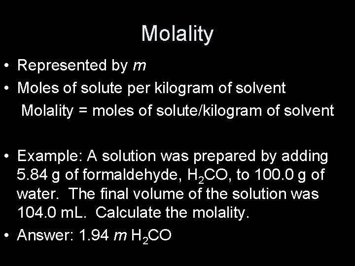 Molality • Represented by m • Moles of solute per kilogram of solvent Molality