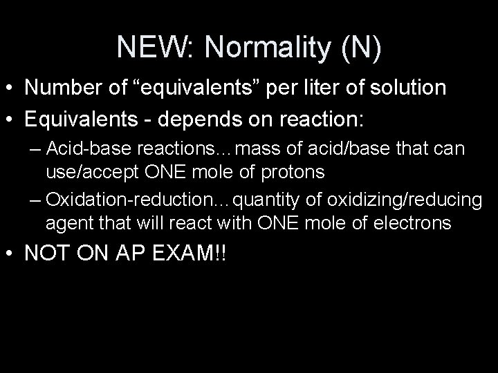 NEW: Normality (N) • Number of “equivalents” per liter of solution • Equivalents -