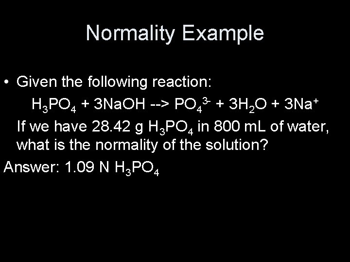 Normality Example • Given the following reaction: H 3 PO 4 + 3 Na.
