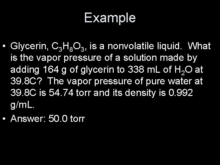 Example • Glycerin, C 3 H 8 O 3, is a nonvolatile liquid. What