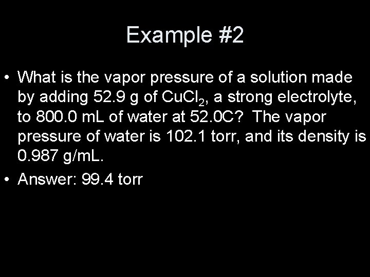 Example #2 • What is the vapor pressure of a solution made by adding