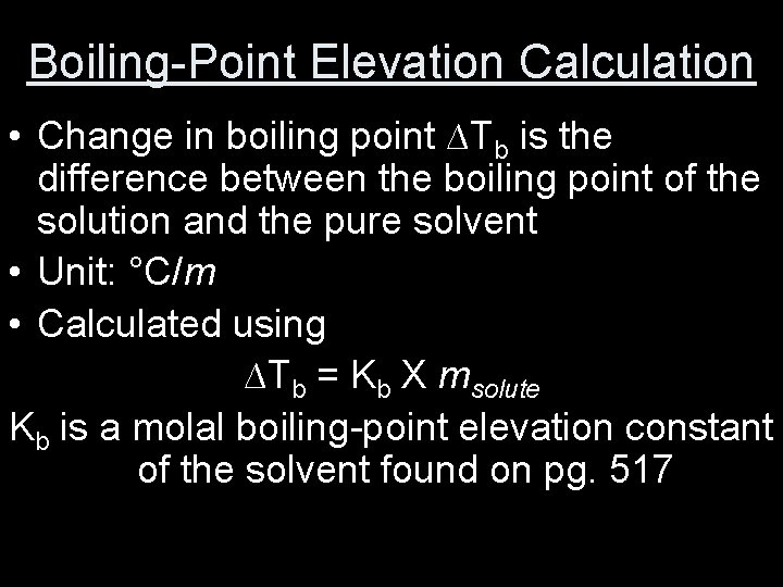 Boiling-Point Elevation Calculation • Change in boiling point ∆Tb is the difference between the
