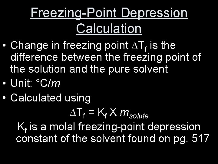 Freezing-Point Depression Calculation • Change in freezing point ∆Tf is the difference between the