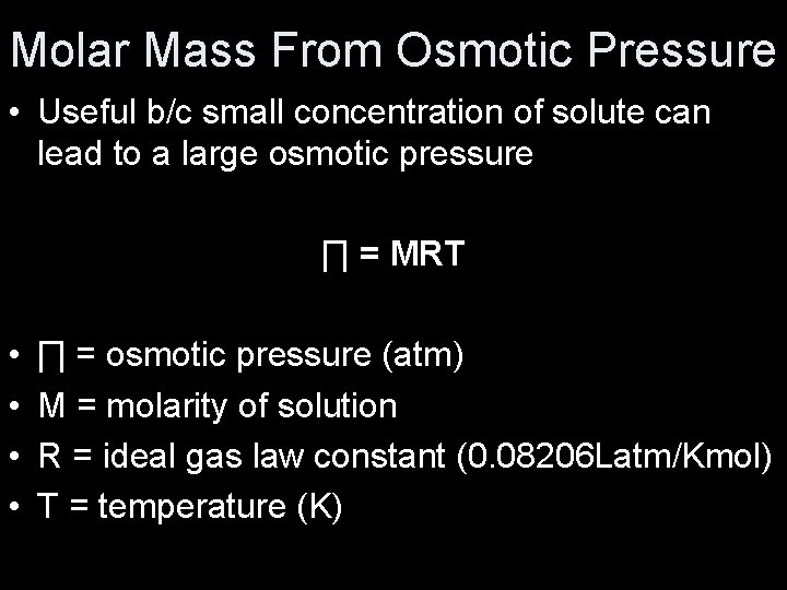 Molar Mass From Osmotic Pressure • Useful b/c small concentration of solute can lead