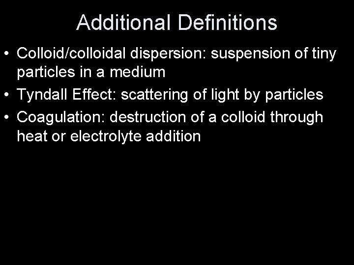 Additional Definitions • Colloid/colloidal dispersion: suspension of tiny particles in a medium • Tyndall