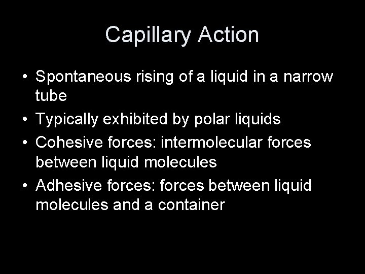 Capillary Action • Spontaneous rising of a liquid in a narrow tube • Typically