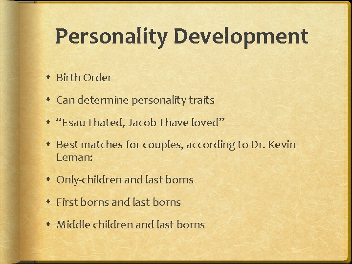 Personality Development Birth Order Can determine personality traits “Esau I hated, Jacob I have