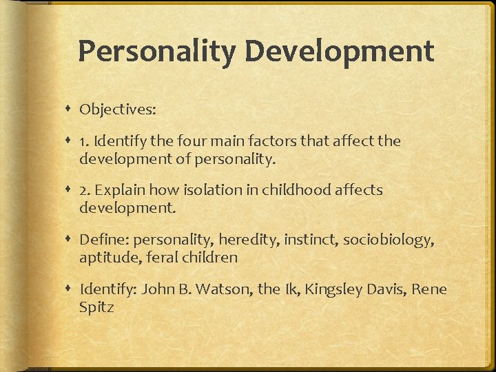 Personality Development Objectives: 1. Identify the four main factors that affect the development of