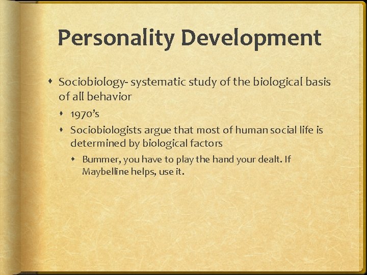 Personality Development Sociobiology- systematic study of the biological basis of all behavior 1970’s Sociobiologists