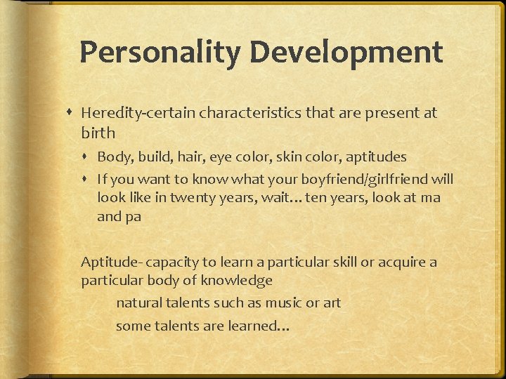 Personality Development Heredity-certain characteristics that are present at birth Body, build, hair, eye color,