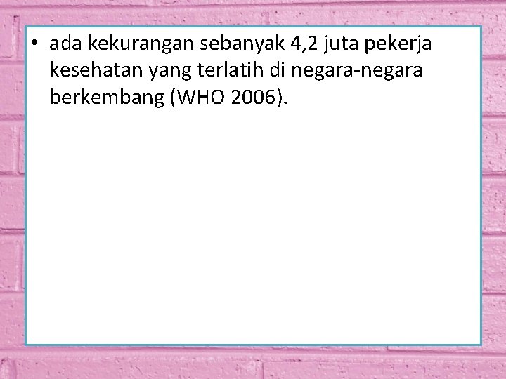  • ada kekurangan sebanyak 4, 2 juta pekerja kesehatan yang terlatih di negara-negara