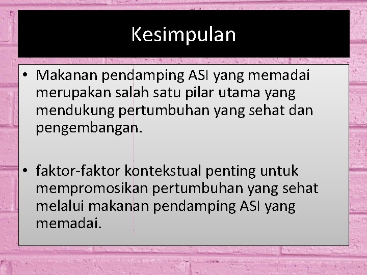 Kesimpulan • Makanan pendamping ASI yang memadai merupakan salah satu pilar utama yang mendukung