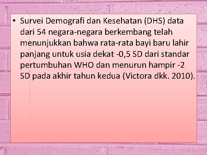  • Survei Demografi dan Kesehatan (DHS) data dari 54 negara-negara berkembang telah menunjukkan