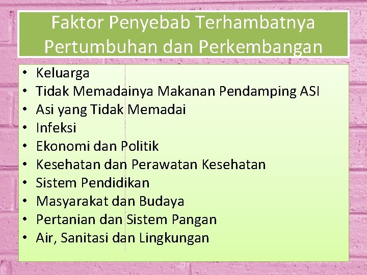 Faktor Penyebab Terhambatnya Pertumbuhan dan Perkembangan • • • Keluarga Tidak Memadainya Makanan Pendamping