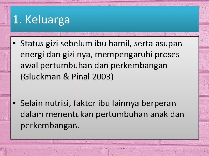 1. Keluarga • Status gizi sebelum ibu hamil, serta asupan energi dan gizi nya,