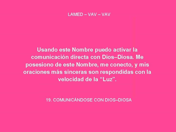 LAMED – VAV Usando este Nombre puedo activar la comunicación directa con Dios–Diosa. Me