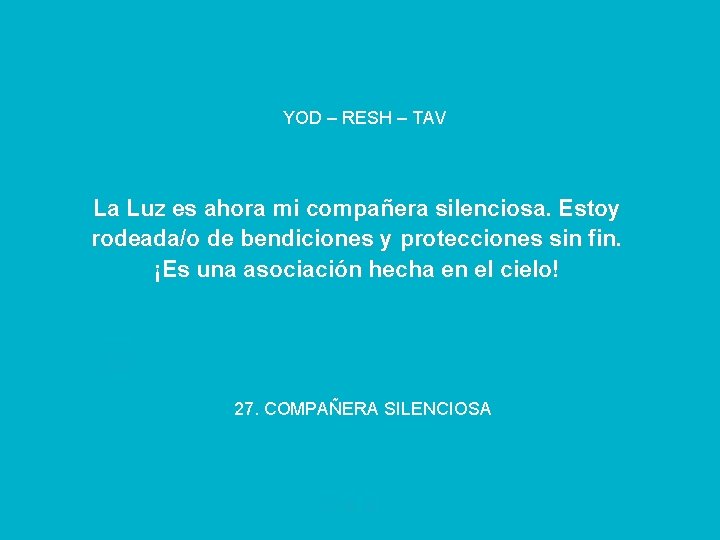 YOD – RESH – TAV La Luz es ahora mi compañera silenciosa. Estoy rodeada/o