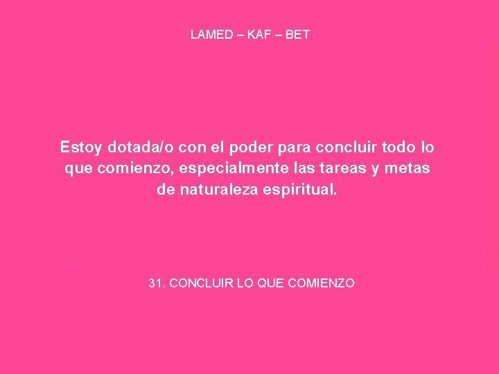 LAMED – KAF – BET Estoy dotada/o con el poder para concluir todo lo