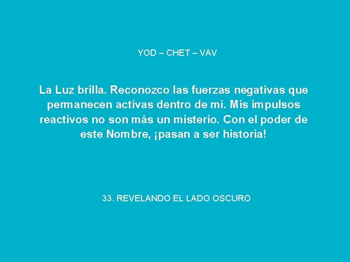 YOD – CHET – VAV La Luz brilla. Reconozco las fuerzas negativas que permanecen