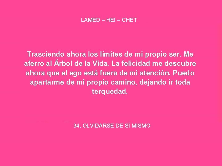 LAMED – HEI – CHET Trasciendo ahora los límites de mi propio ser. Me