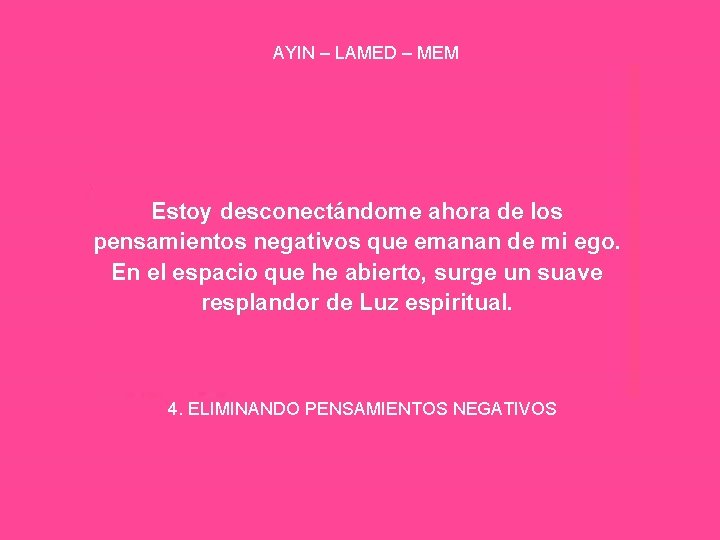 AYIN – LAMED – MEM Estoy desconectándome ahora de los pensamientos negativos que emanan