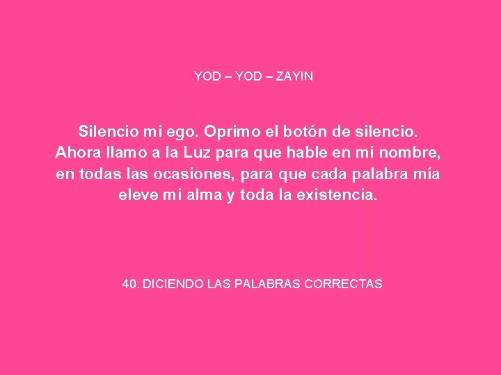 YOD – ZAYIN Silencio mi ego. Oprimo el botón de silencio. Ahora llamo a