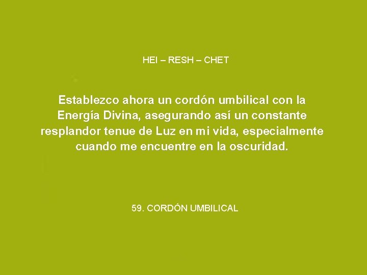 HEI – RESH – CHET Establezco ahora un cordón umbilical con la Energía Divina,