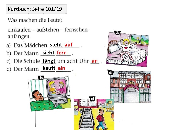Kursbuch: Seite 101/19 steht auf sieht fern fängt kauft ein an 